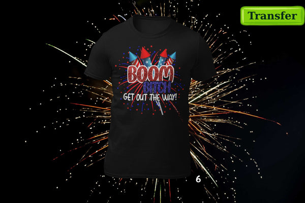 BOOM B!TCH... GET OUT THE WAY (9 CHOICES)  (( JULY 4th )) (DTF TRANSFER)