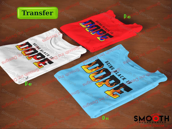 Being Black is Dope . .   (DTF TRANSFER)