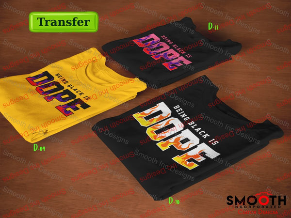 Being Black is Dope . .   (DTF TRANSFER)