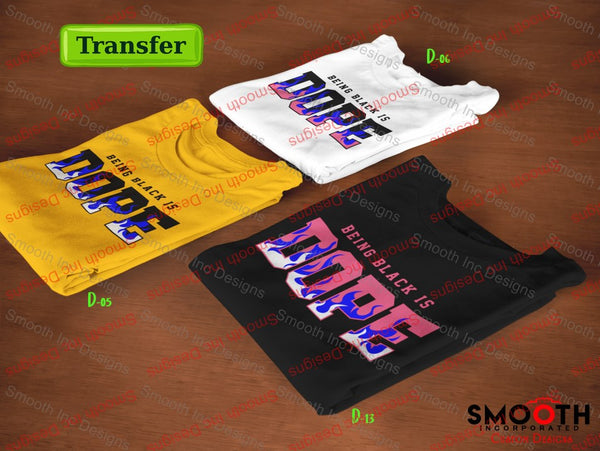 Being Black is Dope . .   (DTF TRANSFER)