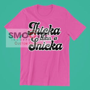 Thicka Than A Snicka